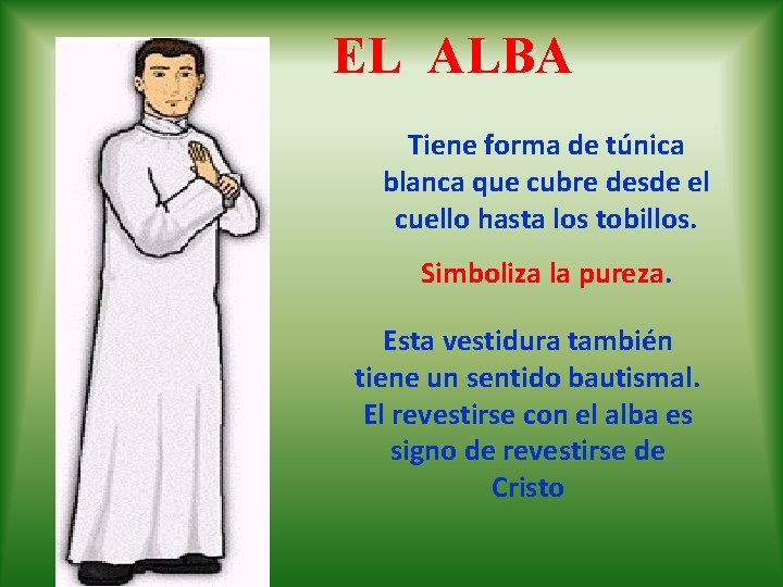 EL ALBA Tiene forma de túnica blanca que cubre desde el cuello hasta los EL ALBA Tiene forma de túnica blanca que cubre desde el cuello hasta los