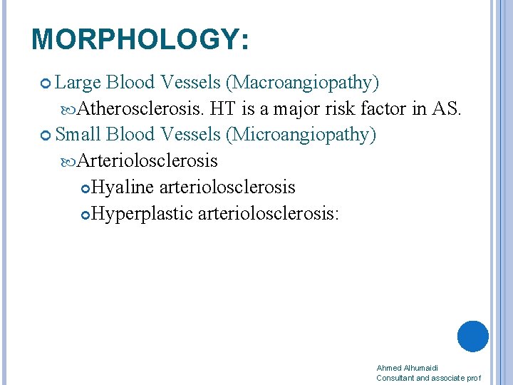 MORPHOLOGY: Large Blood Vessels (Macroangiopathy) Atherosclerosis. HT is a major risk factor in AS.