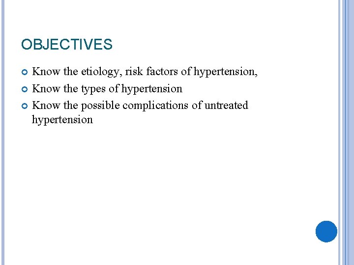 OBJECTIVES Know the etiology, risk factors of hypertension, Know the types of hypertension Know