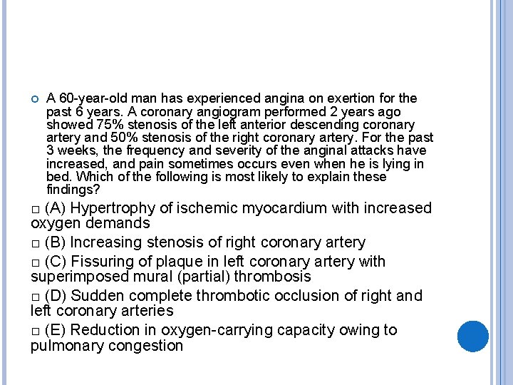  A 60 -year-old man has experienced angina on exertion for the past 6