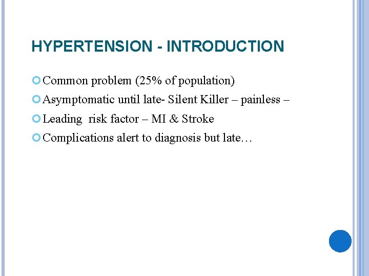 HYPERTENSION - INTRODUCTION Common problem (25% of population) Asymptomatic until late- Silent Killer –