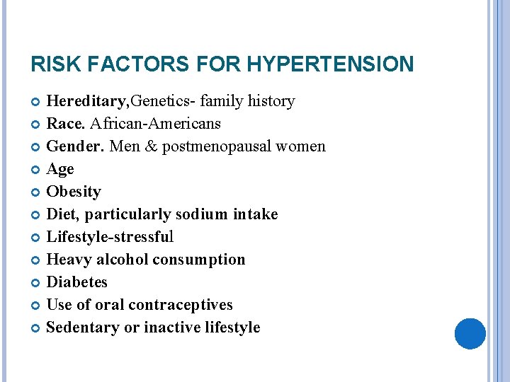 RISK FACTORS FOR HYPERTENSION Hereditary, Genetics- family history Race. African-Americans Gender. Men & postmenopausal