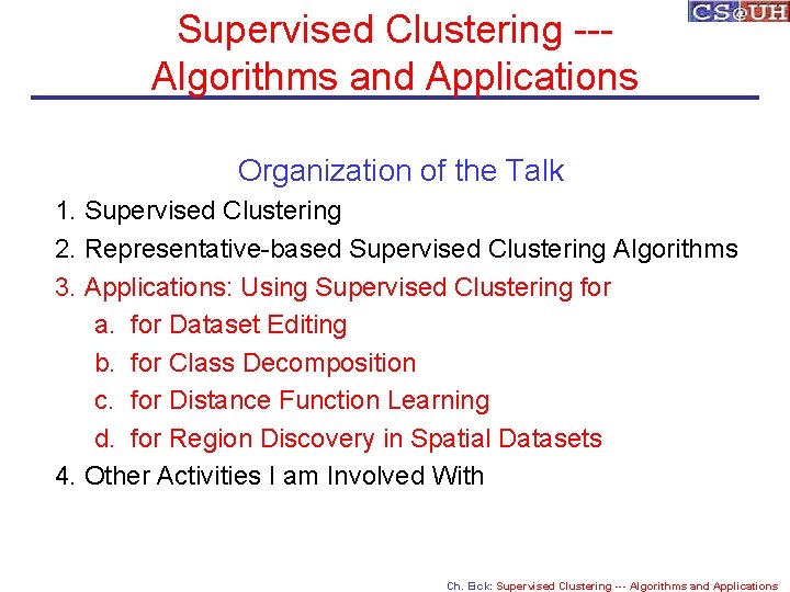 Supervised Clustering --Algorithms and Applications Organization of the Talk 1. Supervised Clustering 2. Representative-based