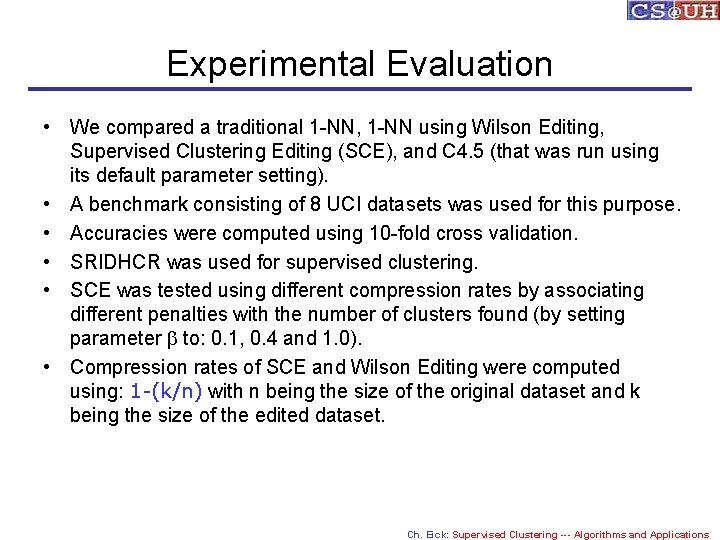 Experimental Evaluation • We compared a traditional 1 -NN, 1 -NN using Wilson Editing,