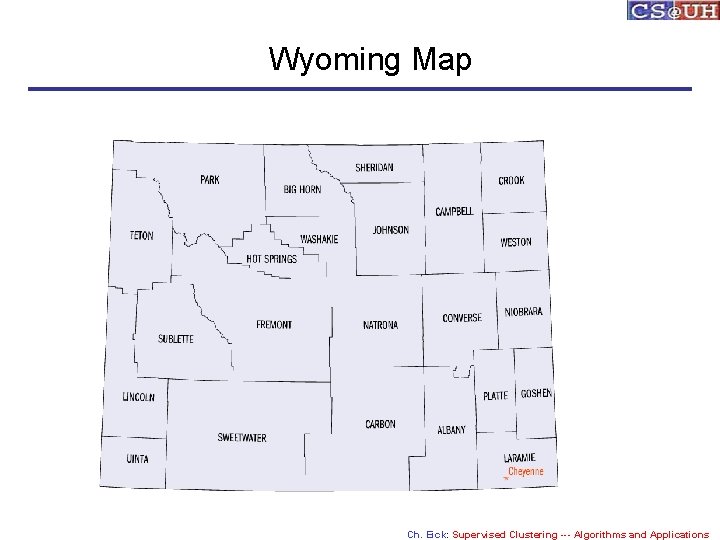 Wyoming Map Ch. Eick: Supervised Clustering --- Algorithms and Applications 