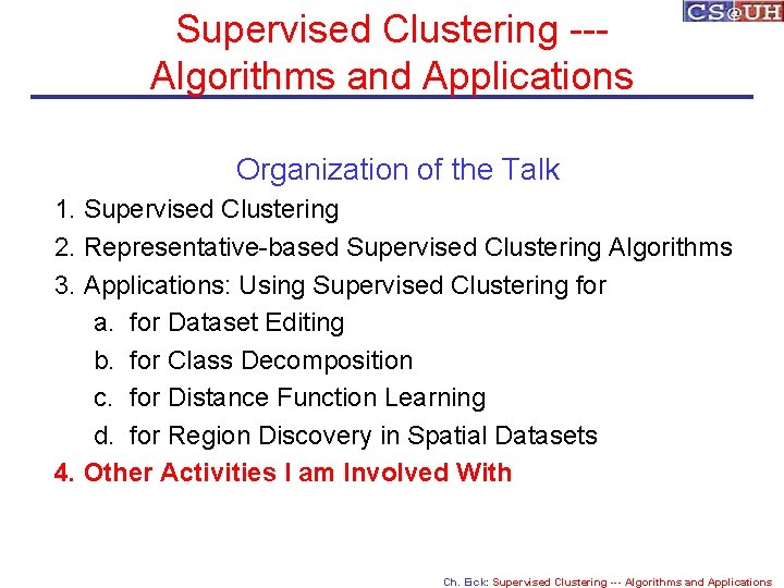 Supervised Clustering --Algorithms and Applications Organization of the Talk 1. Supervised Clustering 2. Representative-based