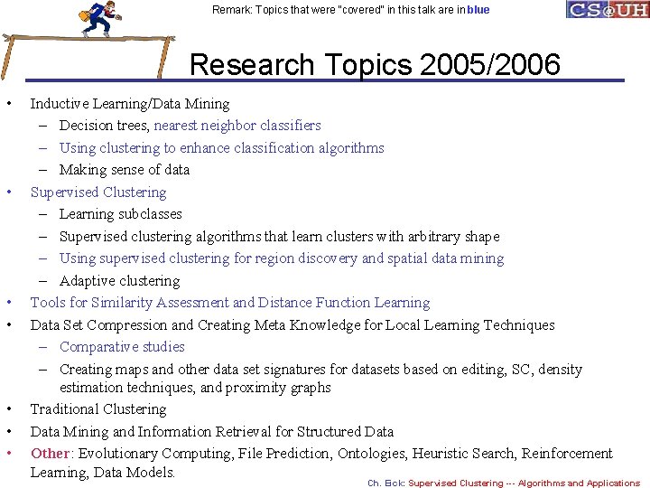 Remark: Topics that were “covered” in this talk are in blue Research Topics 2005/2006