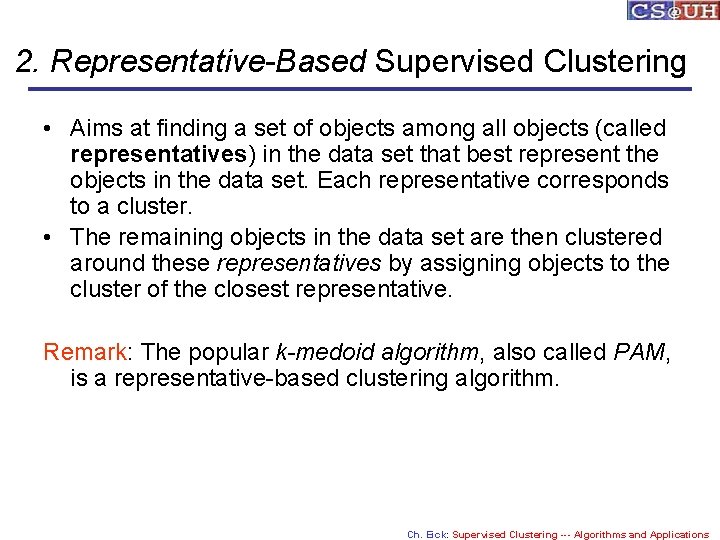 2. Representative-Based Supervised Clustering • Aims at finding a set of objects among all