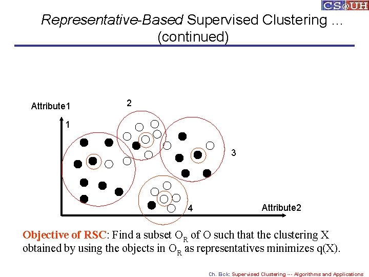 Representative-Based Supervised Clustering … (continued) Attribute 1 2 1 3 4 Attribute 2 Objective