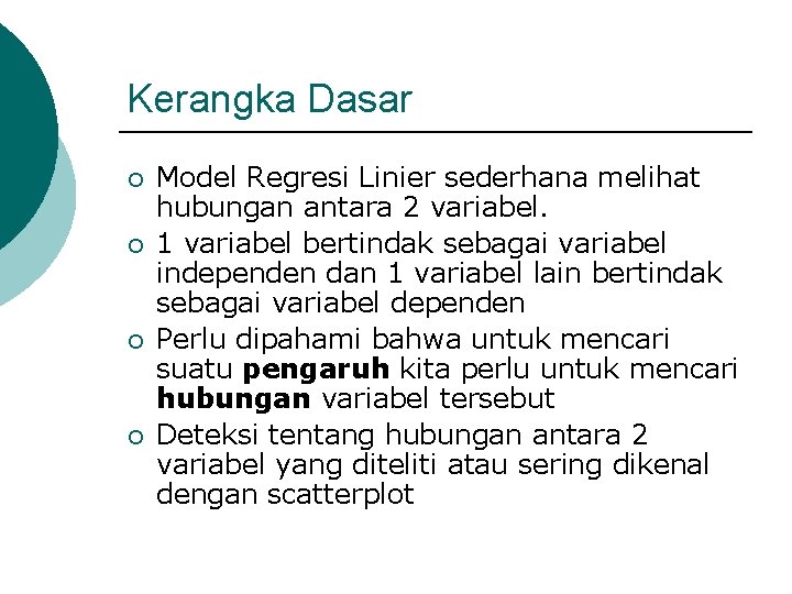 Kerangka Dasar ¡ ¡ Model Regresi Linier sederhana melihat hubungan antara 2 variabel. 1