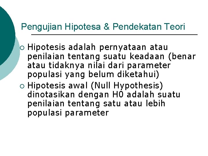 Pengujian Hipotesa & Pendekatan Teori Hipotesis adalah pernyataan atau penilaian tentang suatu keadaan (benar