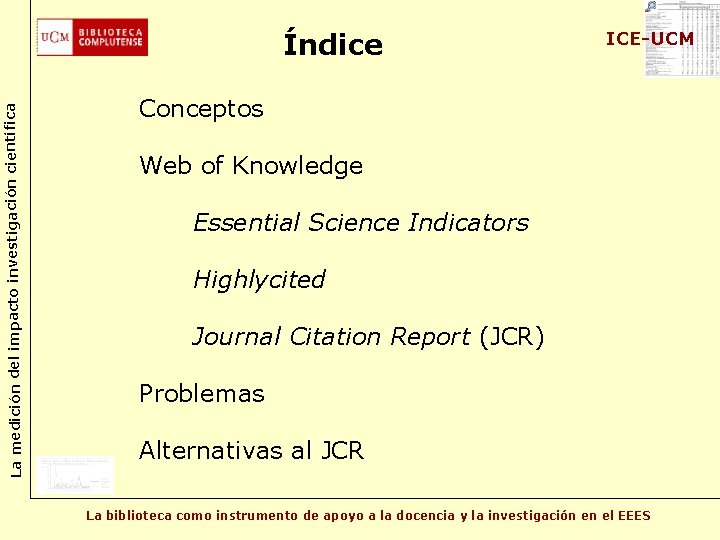 La medición del impacto investigación científica Índice ICE-UCM Conceptos Web of Knowledge Essential Science