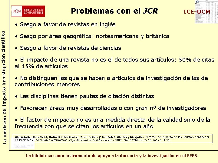 Problemas con el JCR ICE-UCM La medición del impacto investigación científica • Sesgo a