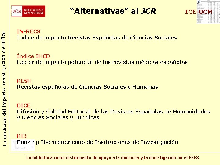 La medición del impacto investigación científica “Alternativas” al JCR ICE-UCM IN-RECS Índice de impacto