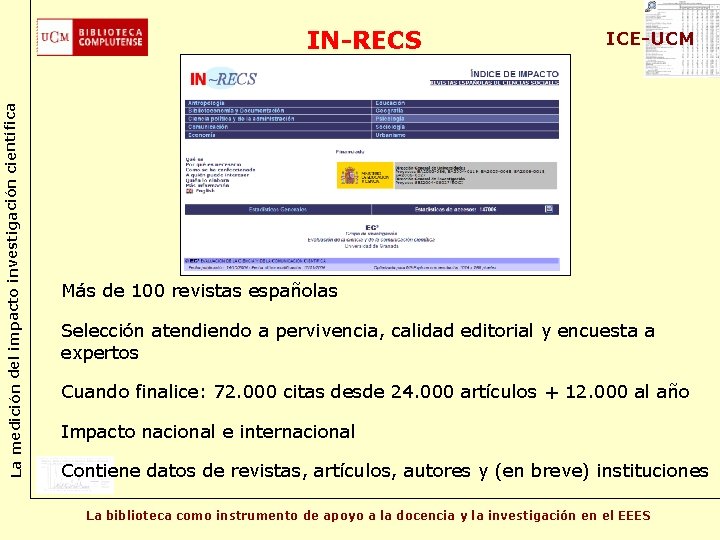 La medición del impacto investigación científica IN-RECS ICE-UCM Más de 100 revistas españolas Selección