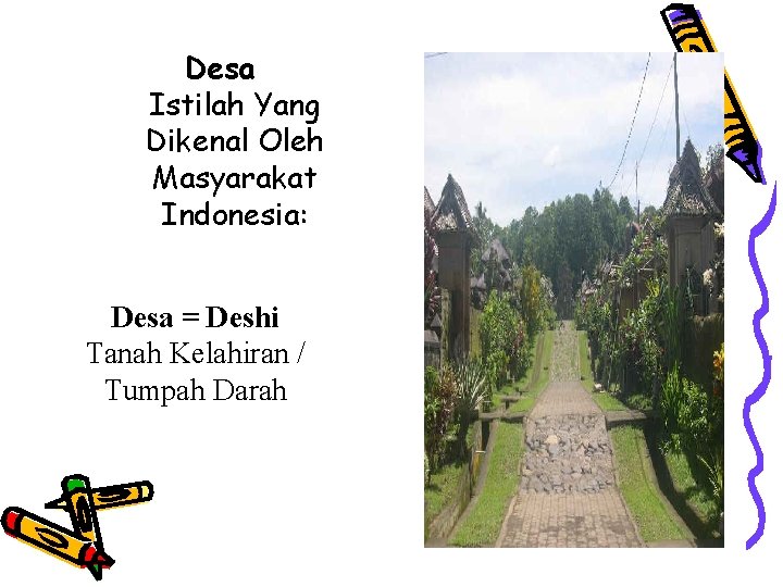 Desa Istilah Yang Dikenal Oleh Masyarakat Indonesia: Desa = Deshi Tanah Kelahiran / Tumpah