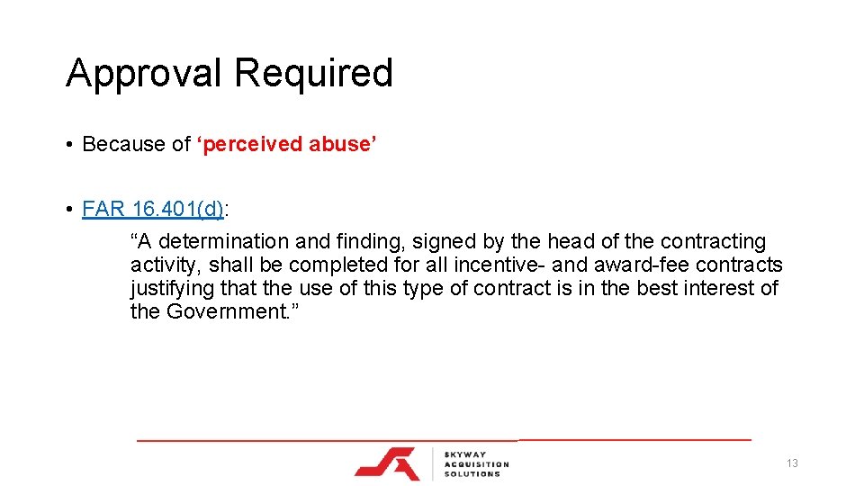 Approval Required • Because of ‘perceived abuse’ • FAR 16. 401(d): “A determination and