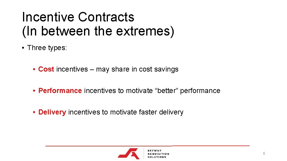 Incentive Contracts (In between the extremes) • Three types: • Cost incentives – may