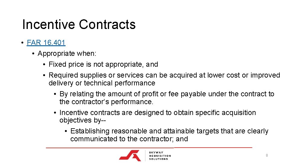 Incentive Contracts • FAR 16. 401 • Appropriate when: • Fixed price is not