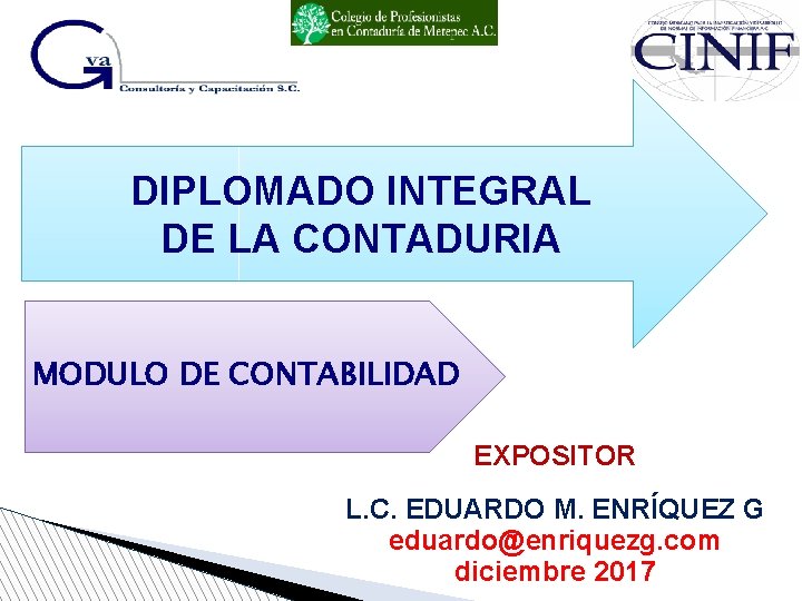 DIPLOMADO INTEGRAL DE LA CONTADURIA MODULO DE CONTABILIDAD EXPOSITOR L. C. EDUARDO M. ENRÍQUEZ