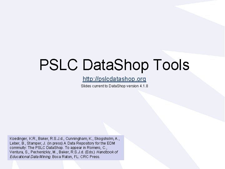 PSLC Data. Shop Tools http: //pslcdatashop. org Slides current to Data. Shop version 4.