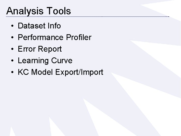 Analysis Tools • • • Dataset Info Performance Profiler Error Report Learning Curve KC
