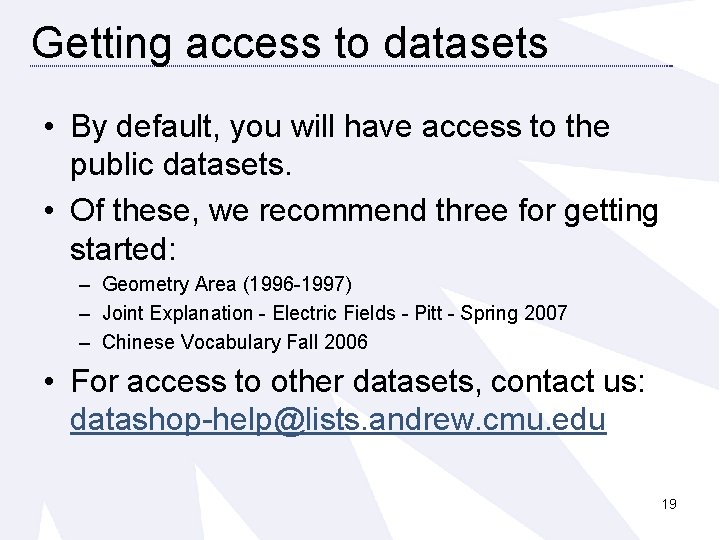 Getting access to datasets • By default, you will have access to the public