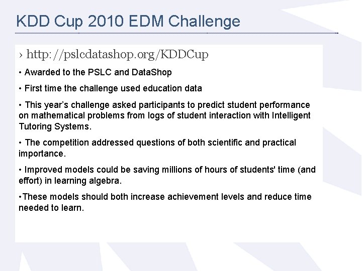 KDD Cup 2010 EDM Challenge › http: //pslcdatashop. org/KDDCup • Awarded to the PSLC