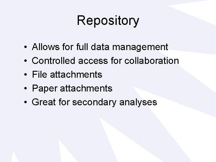 Repository • • • Allows for full data management Controlled access for collaboration File