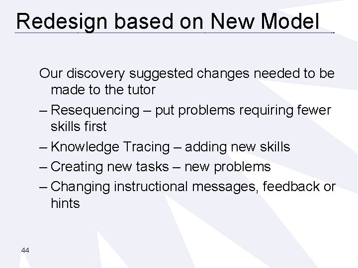 Redesign based on New Model Our discovery suggested changes needed to be made to