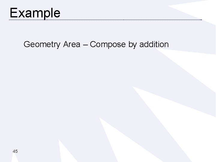 Example Geometry Area – Compose by addition 45 