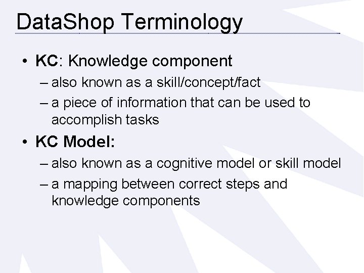 Data. Shop Terminology • KC: Knowledge component – also known as a skill/concept/fact –