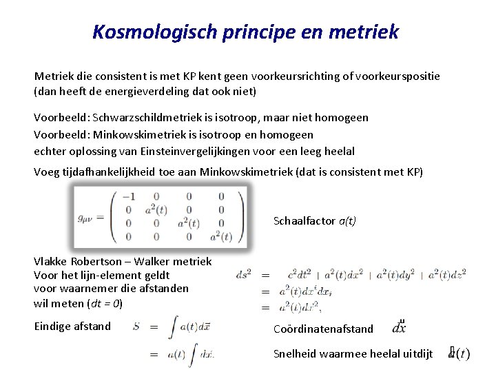 Kosmologisch principe en metriek Metriek die consistent is met KP kent geen voorkeursrichting of