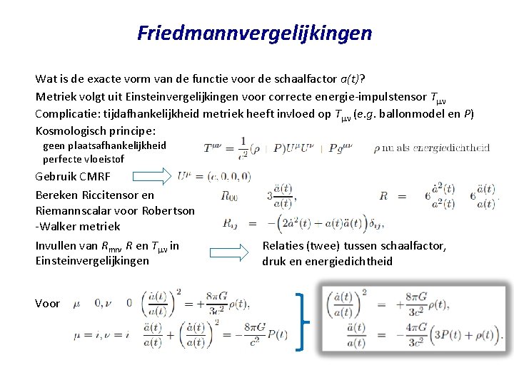 Friedmannvergelijkingen Wat is de exacte vorm van de functie voor de schaalfactor a(t)? Metriek