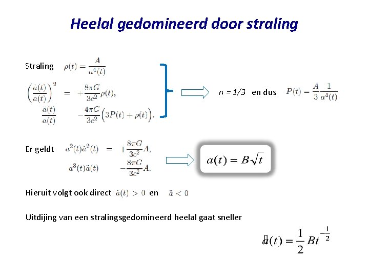 Heelal gedomineerd door straling Straling n = 1/3 en dus Er geldt Hieruit volgt