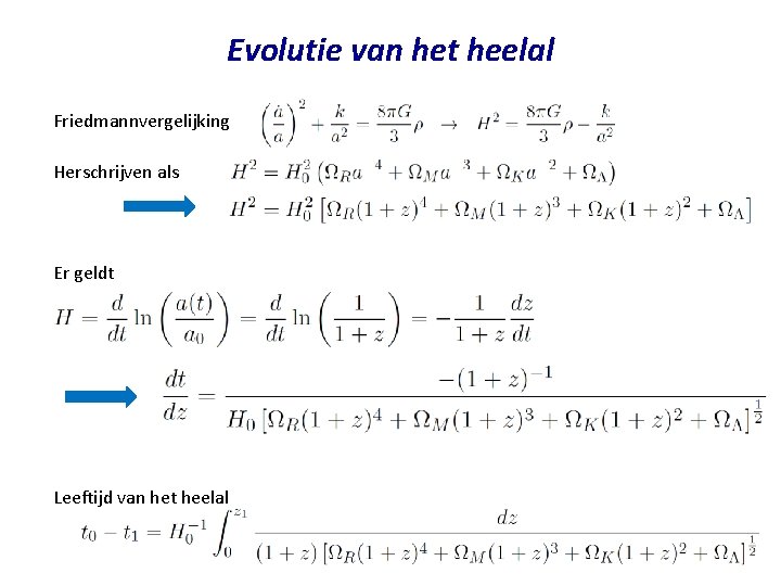 Evolutie van het heelal Friedmannvergelijking Herschrijven als Er geldt Leeftijd van het heelal 