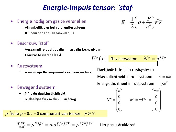 Energie-impuls tensor: `stof’ • Energie nodig om gas te versnellen Afhankelijk van het referentiesysteem