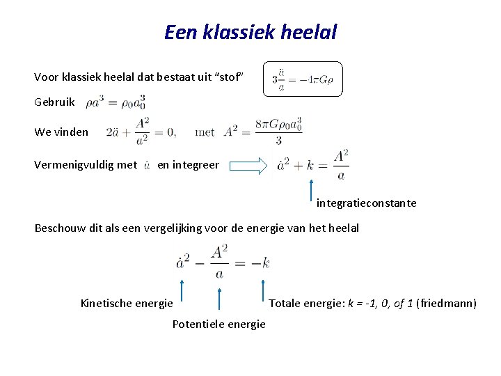 Een klassiek heelal Voor klassiek heelal dat bestaat uit “stof” Gebruik We vinden Vermenigvuldig