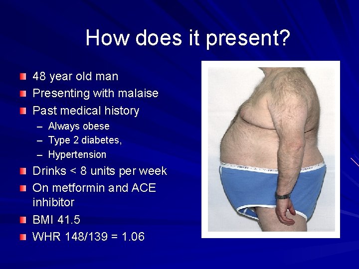 How does it present? 48 year old man Presenting with malaise Past medical history