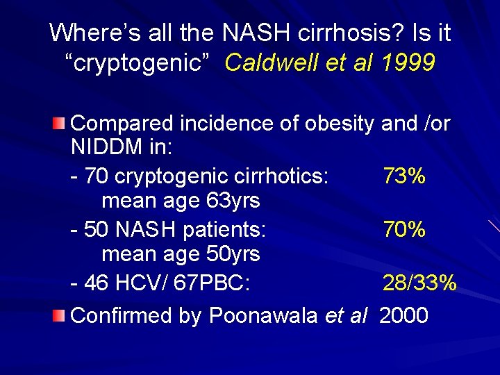 Where’s all the NASH cirrhosis? Is it “cryptogenic” Caldwell et al 1999 Compared incidence