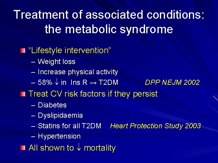 Treatment of associated conditions: the metabolic syndrome “Lifestyle intervention” – – – Weight loss