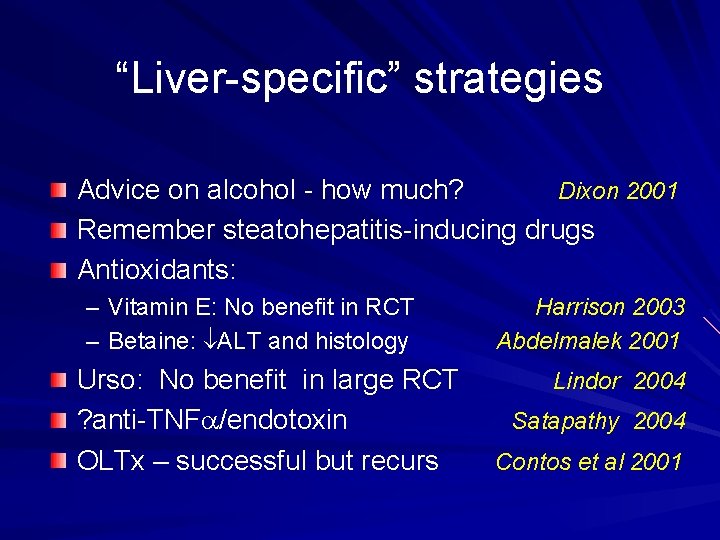 “Liver-specific” strategies Advice on alcohol - how much? Dixon 2001 Remember steatohepatitis-inducing drugs Antioxidants: