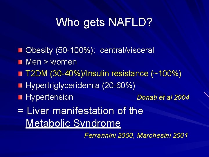 Who gets NAFLD? Obesity (50 -100%): central/visceral Men > women T 2 DM (30