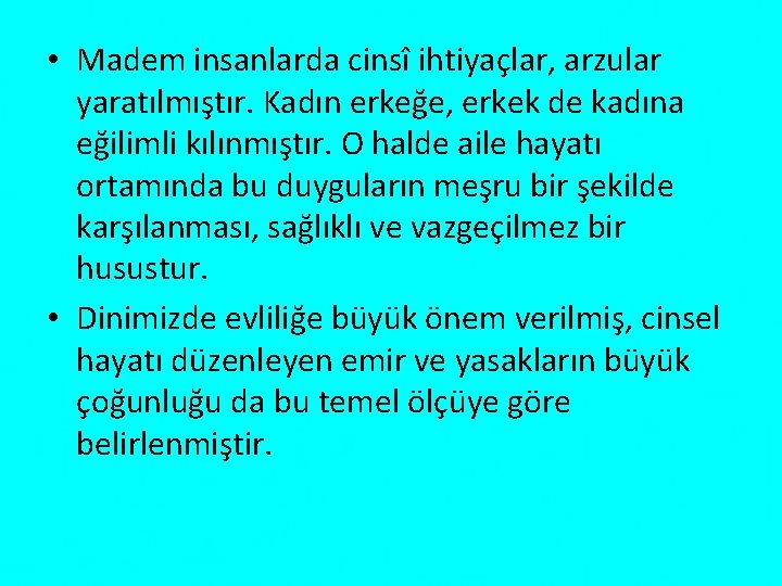  • Madem insanlarda cinsî ihtiyaçlar, arzular yaratılmıştır. Kadın erkeğe, erkek de kadına eğilimli