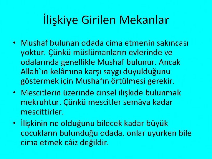 İlişkiye Girilen Mekanlar • Mushaf bulunan odada cima etmenin sakıncası yoktur. Çünkü müslümanların evlerinde