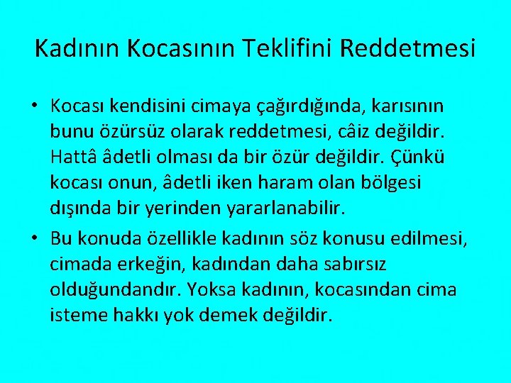 Kadının Kocasının Teklifini Reddetmesi • Kocası kendisini cimaya çağırdığında, karısının bunu özürsüz olarak reddetmesi,