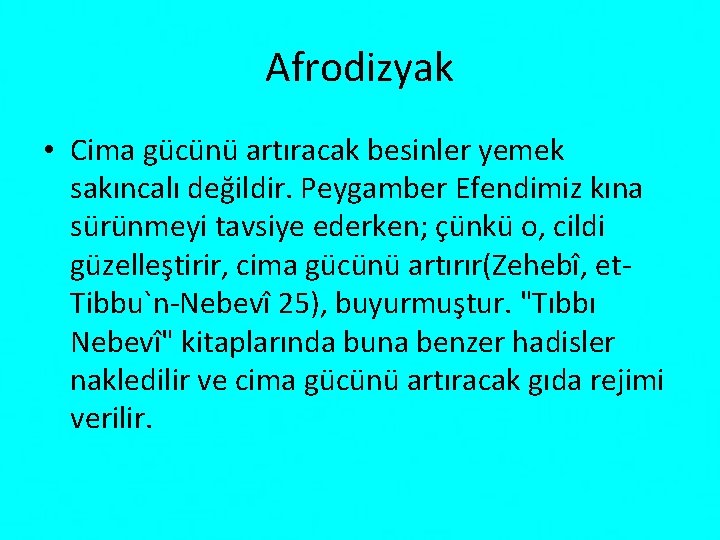 Afrodizyak • Cima gücünü artıracak besinler yemek sakıncalı değildir. Peygamber Efendimiz kına sürünmeyi tavsiye