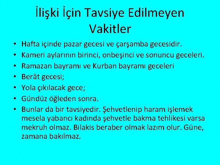 İlişki İçin Tavsiye Edilmeyen Vakitler • • Hafta içinde pazar gecesi ve çarşamba gecesidir.