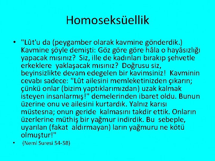 Homoseksüellik • "Lût'u da (peygamber olarak kavmine gönderdik. ) Kavmine şöyle demişti: Göz göre