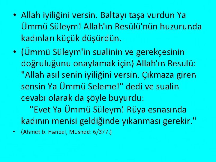  • Allah iyiliğini versin. Baltayı taşa vurdun Ya Ümmü Süleym! Allah'ın Resülü'nün huzurunda